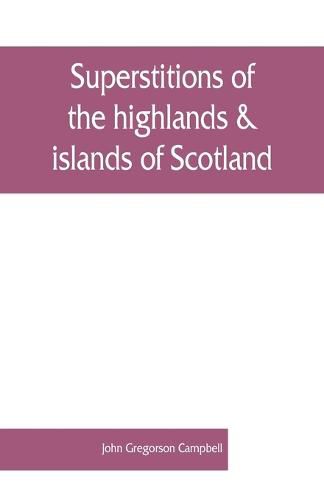 Cover image for Superstitions of the highlands & islands of Scotland