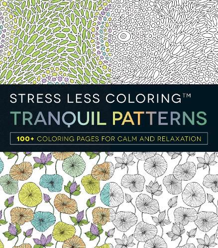 Stress Less Coloring - Tranquil Patterns: 100+ Coloring Pages for Peace and Relaxation