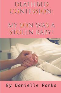 Cover image for Deathbed Confession: My Son Was A Stolen Baby!