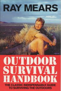 Cover image for Ray Mears Outdoor Survival Handbook: A Guide to the Materials in the Wild and How To Use Them for Food, Warmth, Shelter and Navigation