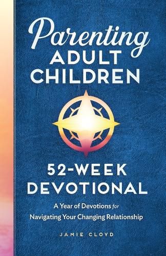 Cover image for Parenting Adult Children: 52-Week Devotional: A Year of Devotions for Navigating Your Changing Relationship