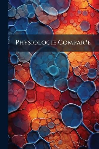 Cover image for Physiologie Compar?e: M?tamorphoses de L'Homme Et Des Animaux