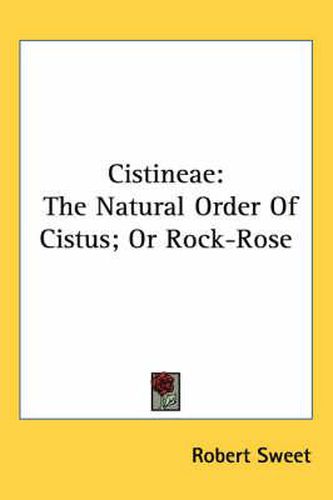 Cover image for Cistineae: The Natural Order of Cistus; Or Rock-Rose