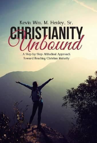 Cover image for Christianity Unbound: A Step-by-Step Attitudinal Approach Toward Reaching Christian Maturity