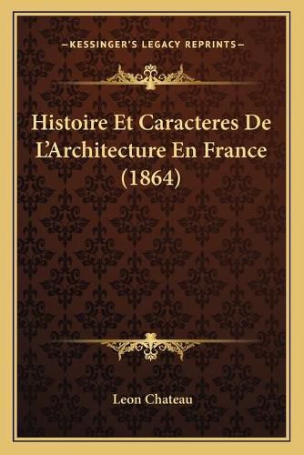 Histoire Et Caracteres de L'Architecture En France (1864)