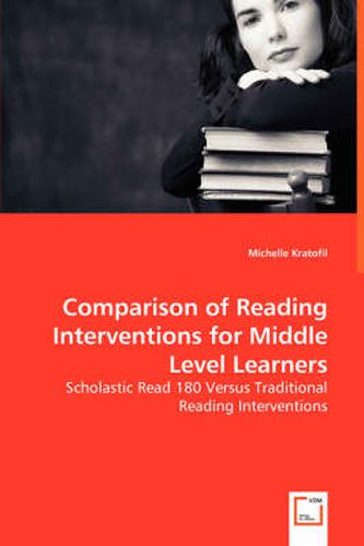 Cover image for Comparison of Reading Interventions for Middle Level Learners - Scholastic Read 180 Versus Traditional Reading Interventions