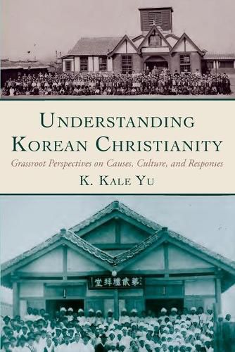 Cover image for Understanding Korean Christianity: Grassroot Perspectives on Causes, Culture, and Responses