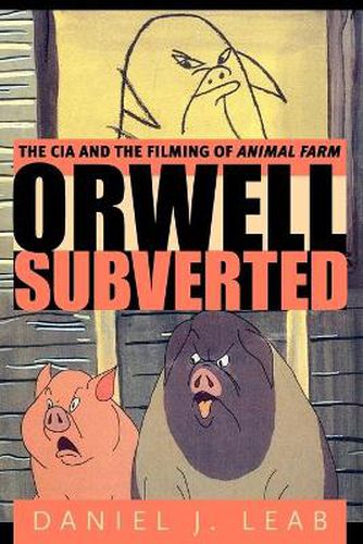 Cover image for Orwell Subverted: The CIA and the Filming of Animal Farm