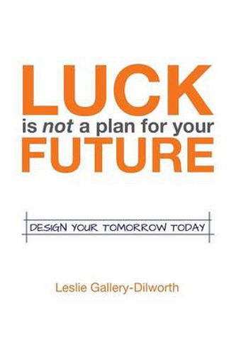 Cover image for Luck Is Not a Plan for Your Future: Design Your Tomorrow Today