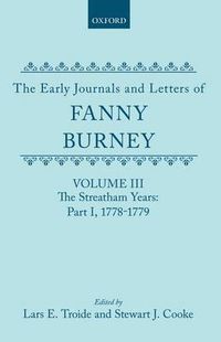 Cover image for The Early Journals and Letters of Fanny Burney: Volume III: The Streatham Years, Part I, 1778-1779