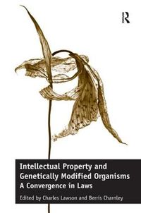 Cover image for Intellectual Property and Genetically Modified Organisms: A Convergence in Laws