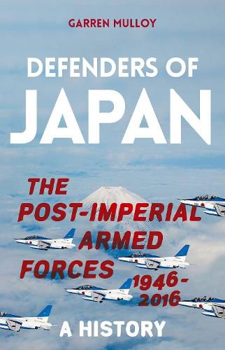 Cover image for Defenders of Japan: The Post-Imperial Armed Forces 1946-2016, a History