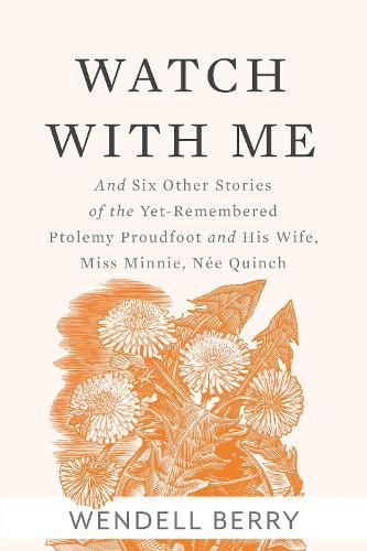 Cover image for Watch With Me: and Six Other Stories of the Yet-Remembered Ptolemy Proudfoo and His Wife, Miss Minnie, Nee Quinch