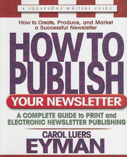 Cover image for How to Publish Your Newsletter: A Complete Guide to Print and Electronic Newsletter Publishing