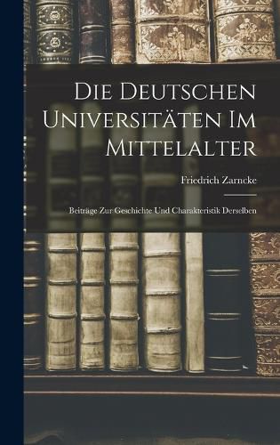 Die Deutschen Universitaeten im Mittelalter