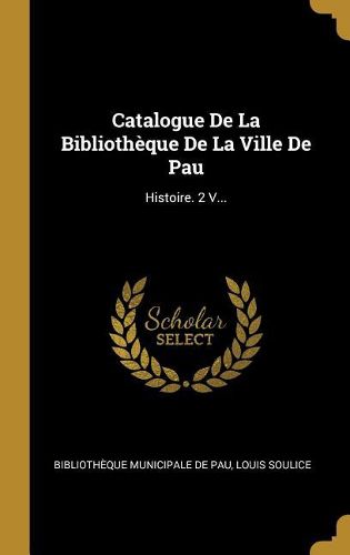 Cover image for Catalogue De La Bibliotheque De La Ville De Pau