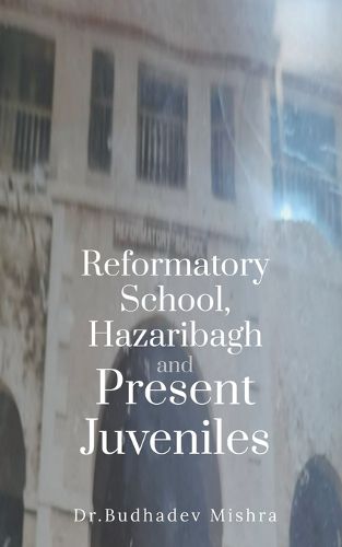 Cover image for Reformatory School, Hazaribagh and Present Juveniles