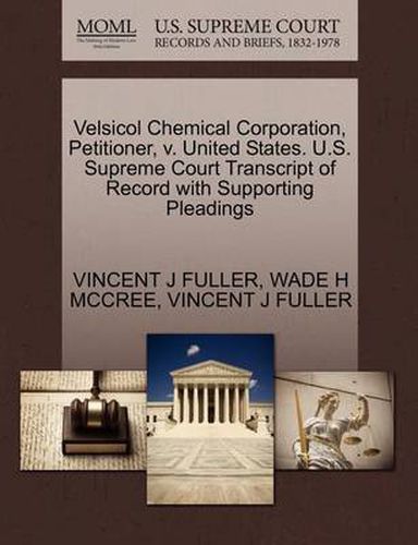 Cover image for Velsicol Chemical Corporation, Petitioner, V. United States. U.S. Supreme Court Transcript of Record with Supporting Pleadings