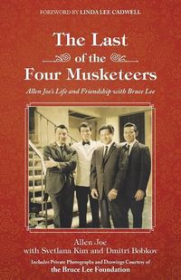 Cover image for The Last of the Four Musketeers: Allen Joe's Life and Friendship With Bruce Lee