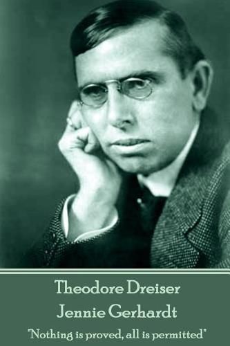 Theodore Dreiser - Jennie Gerhardt: Nothing is proved, all is permitted