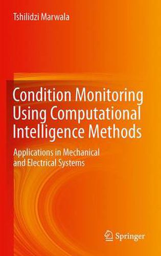 Cover image for Condition Monitoring Using Computational Intelligence Methods: Applications in Mechanical and Electrical Systems