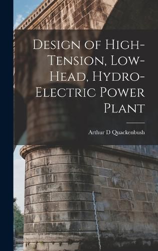 Cover image for Design of High-tension, Low-head, Hydro-electric Power Plant