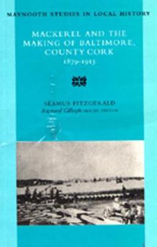 Cover image for Mackerel and the Making of Baltimore, County Cork, 1879-1913