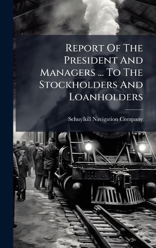Cover image for Report Of The President And Managers ... To The Stockholders And Loanholders