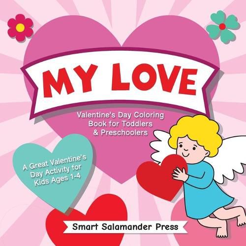 Cover image for My Love: Valentine's Day Coloring Book for Toddlers & Preschoolers: A Great Valentine's Day Activity for Kids Ages 1-4