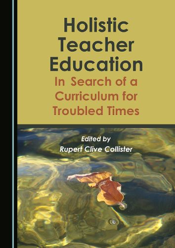 Cover image for Holistic Teacher Education: In Search of a Curriculum for Troubled Times