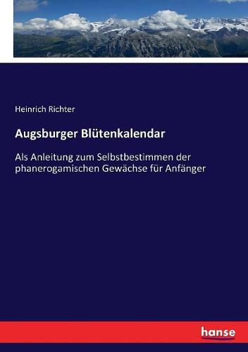 Cover image for Augsburger Blutenkalendar: Als Anleitung zum Selbstbestimmen der phanerogamischen Gewachse fur Anfanger