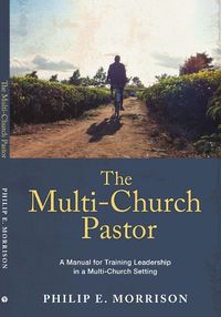 Cover image for The Multi-Church Pastor: A Manual for Training Leadership in a Multi-Church Setting