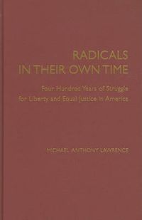 Cover image for Radicals in their Own Time: Four Hundred Years of Struggle for Liberty and Equal Justice in America