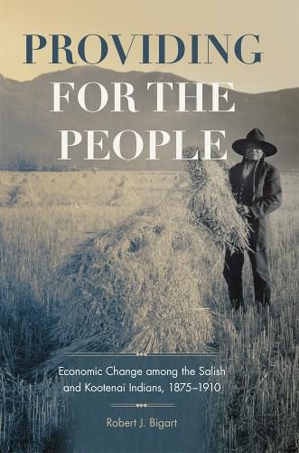 Cover image for Providing for the People: Economic Change among the Salish and Kootenai Indians, 1875-1910