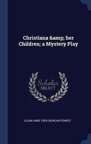 Christiana & Her Children; A Mystery Play