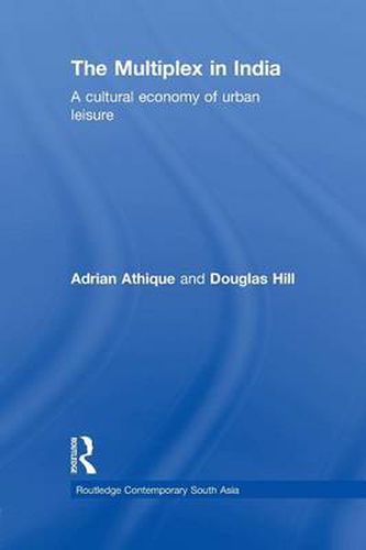Cover image for The Multiplex in India: A Cultural Economy of Urban Leisure