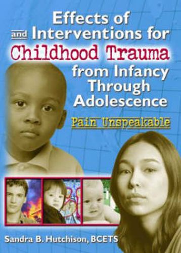 Cover image for Effects of and Interventions for Childhood Trauma from Infancy Through Adolescence: Pain Unspeakable