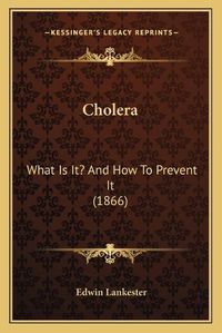 Cover image for Cholera: What Is It? and How to Prevent It (1866)