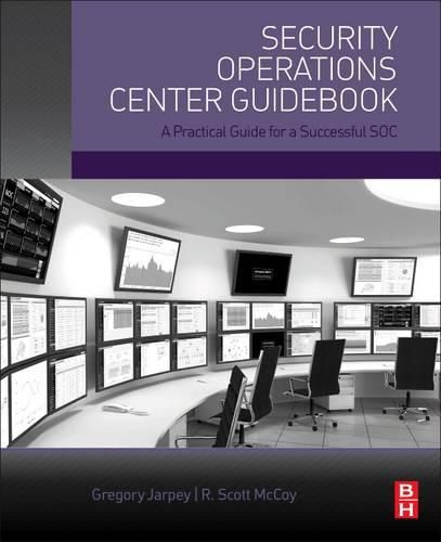 Cover image for Security Operations Center Guidebook: A Practical Guide for a Successful SOC