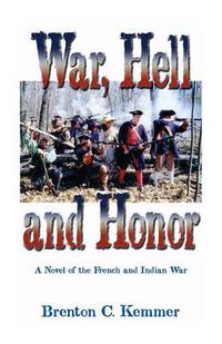 Cover image for War, Hell and Honor: A Novel of the French and Indian War