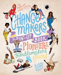 Cover image for Change-makers: The pin-up book of pioneers, troublemakers and radicals