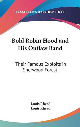 Cover image for Bold Robin Hood and His Outlaw Band: Their Famous Exploits in Sherwood Forest