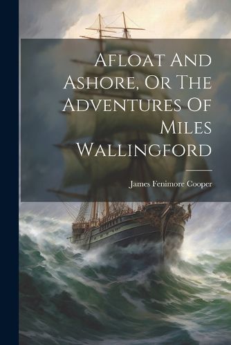 Cover image for Afloat And Ashore, Or The Adventures Of Miles Wallingford