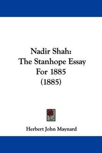 Cover image for Nadir Shah: The Stanhope Essay for 1885 (1885)