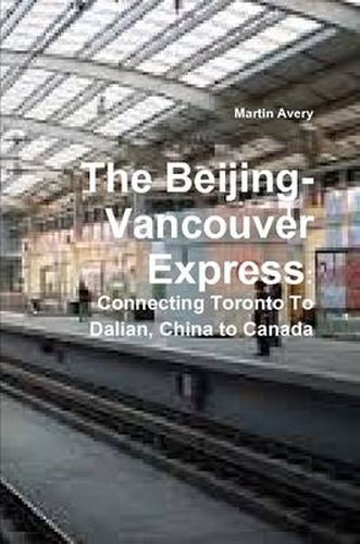 The Beijing-Vancouver Express: Connecting Toronto to Dalian, China to Canada