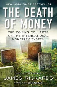 Cover image for The Death of Money: The Coming Collapse of the International Monetary System