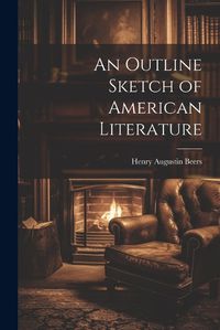 Cover image for An Outline Sketch of American Literature