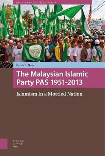 Cover image for The Malaysian Islamic Party PAS 1951-2013: Islamism in a Mottled Nation