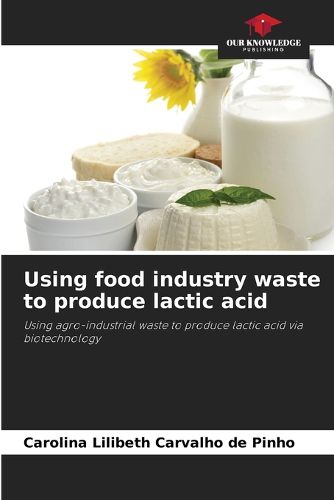 Cover image for Using food industry waste to produce lactic acid