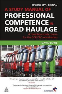 Cover image for A Study Manual of Professional Competence in Road Haulage: A Complete Study Course for the OCR CPC Examination